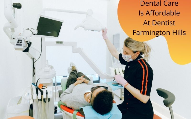 Dental Care Is Affordable At Dentist Farmington Hills